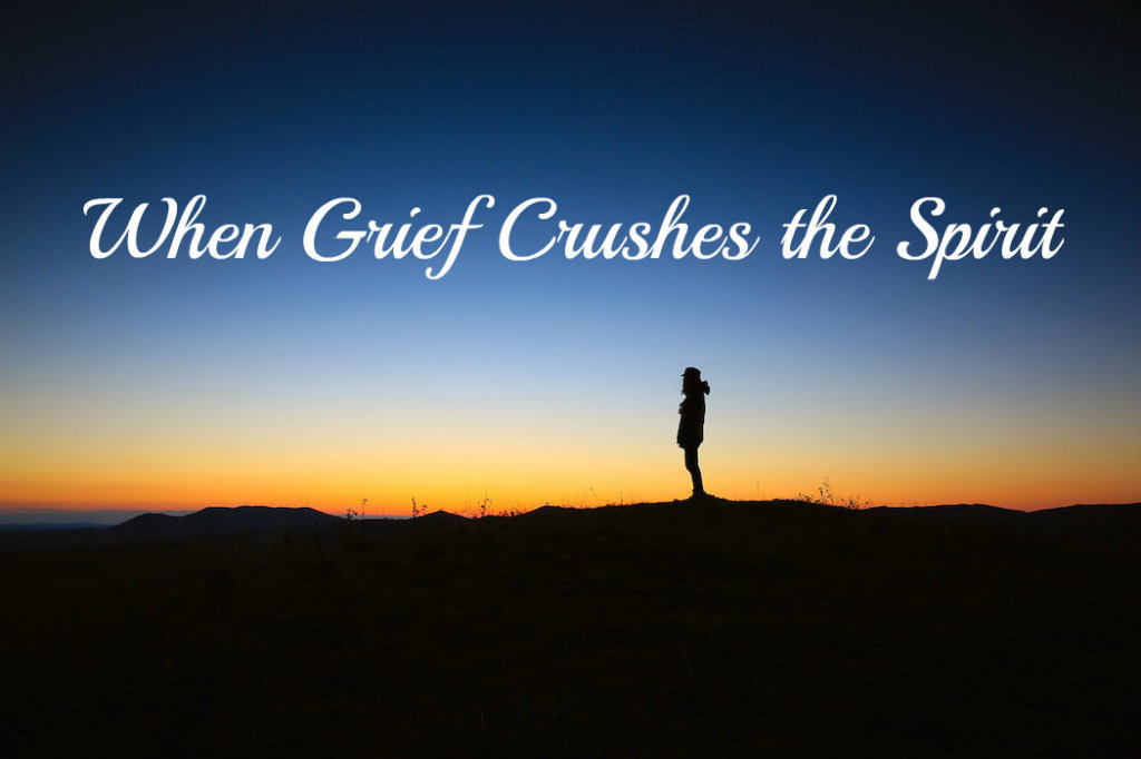 When Grief Crushes the Spirit